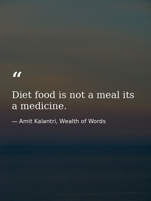 Diet food is not a meal its a medicine. — Amit Kalantri, Wealth of Words