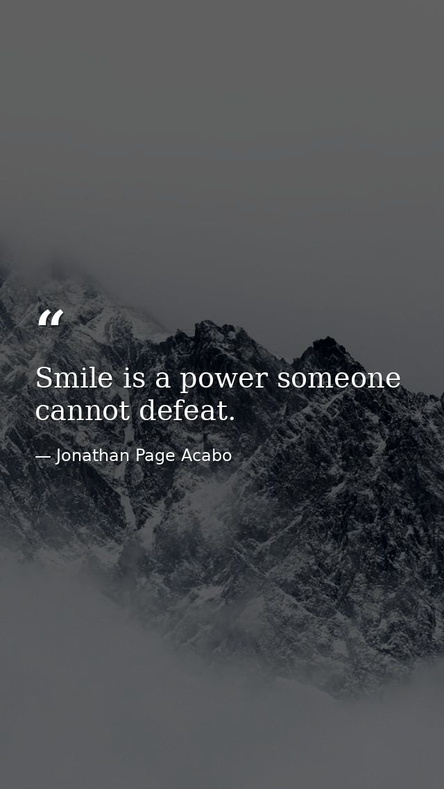 Smile is a power someone cannot defeat. — Jonathan Page Acabo
