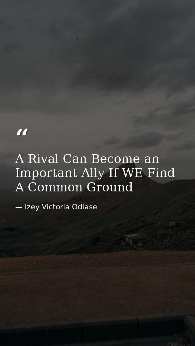 A Rival Can Become an Important Ally If WE Find A Common Ground — Izey Victoria Odiase
