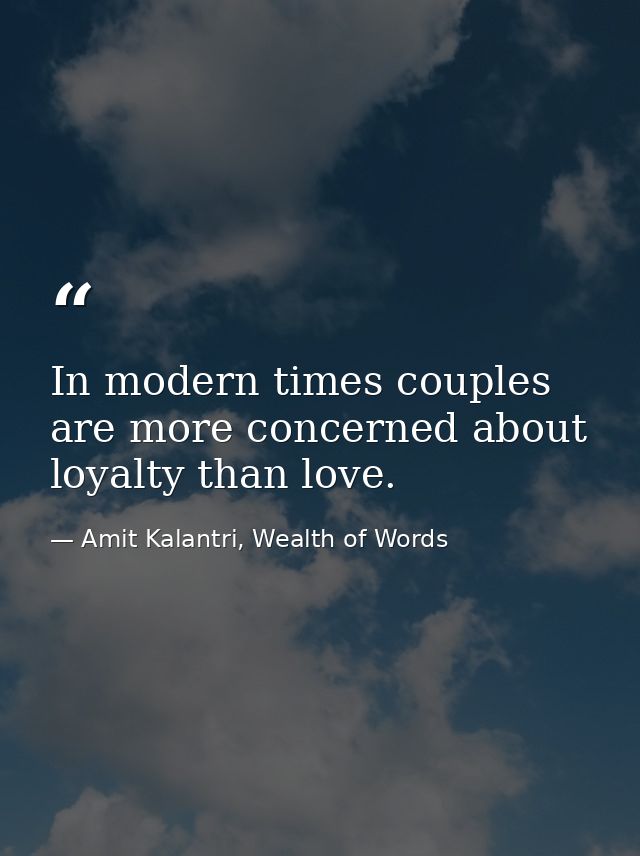 In modern times couples are more concerned about loyalty than love. — Amit Kalantri, Wealth of Words