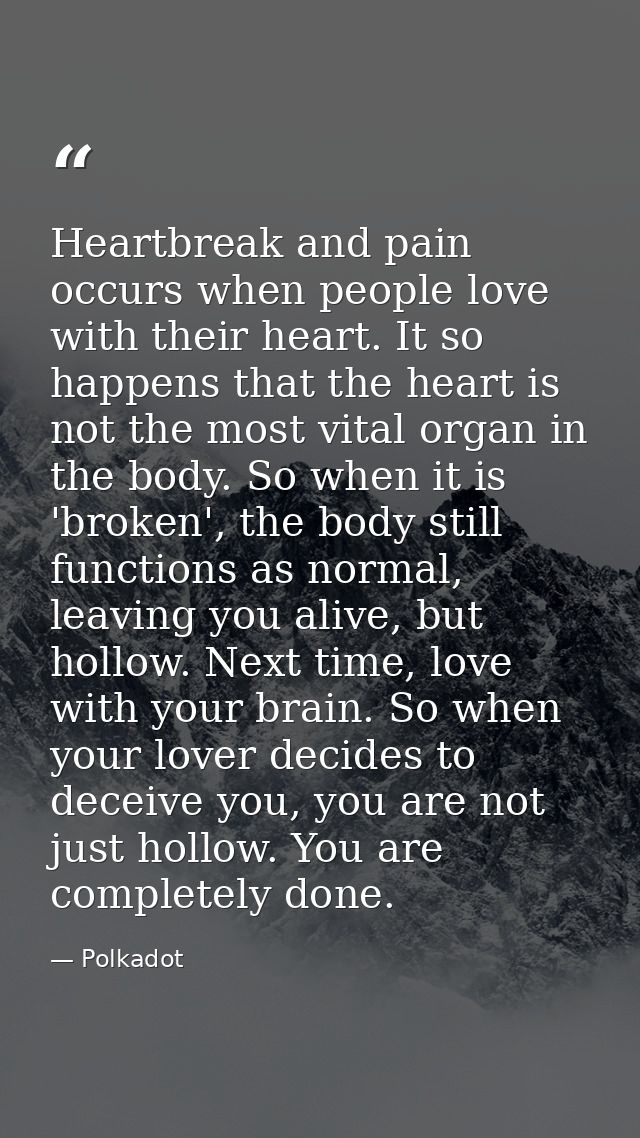 Heartbreak and pain occurs when people love with their heart. It so happens that the heart is not the most vital organ i — Polkadot