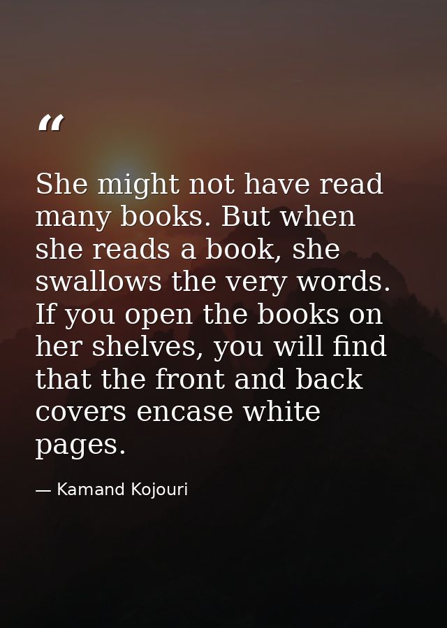 She might not have read many books. But when she reads a book, she swallows the very words. If you open the books on her — Kamand Kojouri