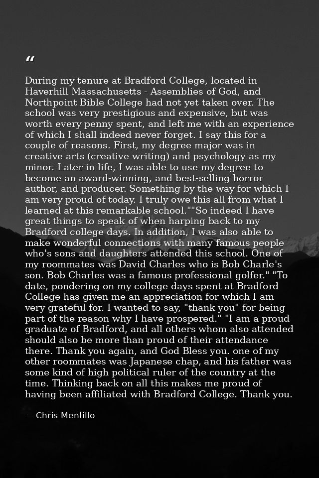During my tenure at Bradford College, located in Haverhill Massachusetts - Assemblies of God, and Northpoint Bible Colle — Chris Mentillo