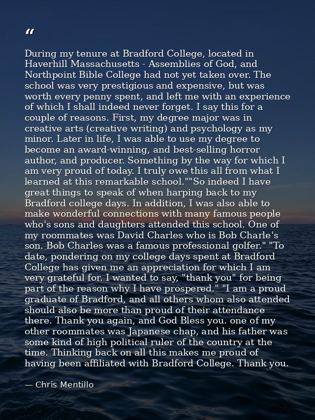 During my tenure at Bradford College, located in Haverhill Massachusetts - Assemblies of God, and Northpoint Bible Colle — Chris Mentillo