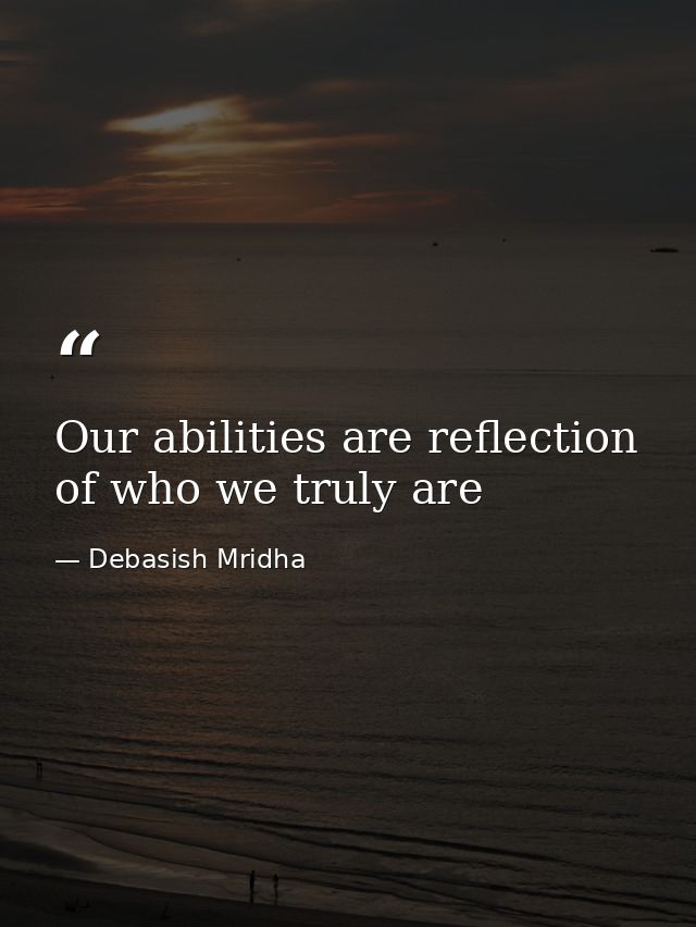 Our abilities are reflection of who we truly are — Debasish Mridha