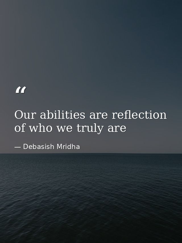 Our abilities are reflection of who we truly are — Debasish Mridha