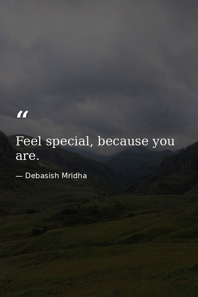Feel special, because you are. — Debasish Mridha