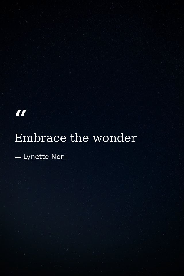 Embrace the wonder — Lynette Noni