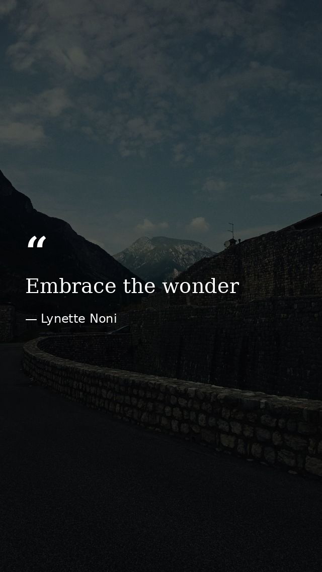 Embrace the wonder — Lynette Noni