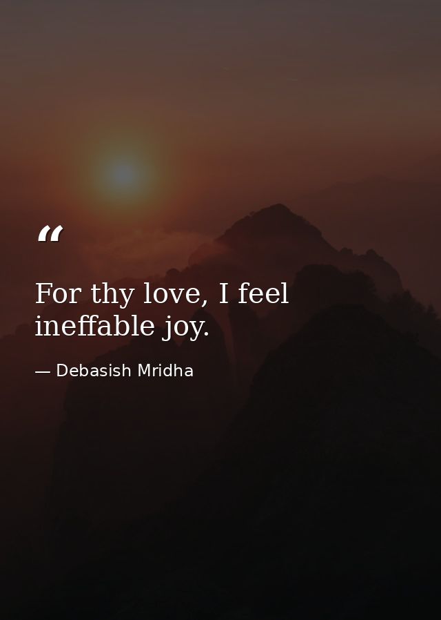 For thy love, I feel ineffable joy. — Debasish Mridha