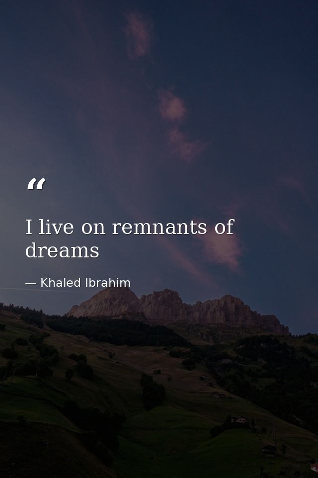 I live on remnants of dreams — Khaled Ibrahim