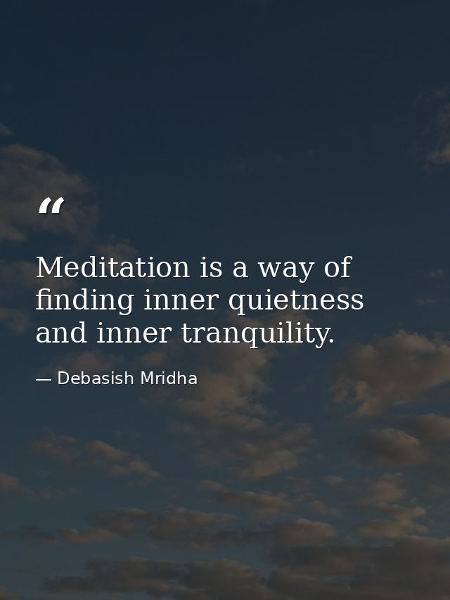 Meditation is a way of finding inner quietness and inner tranquility. — Debasish Mridha
