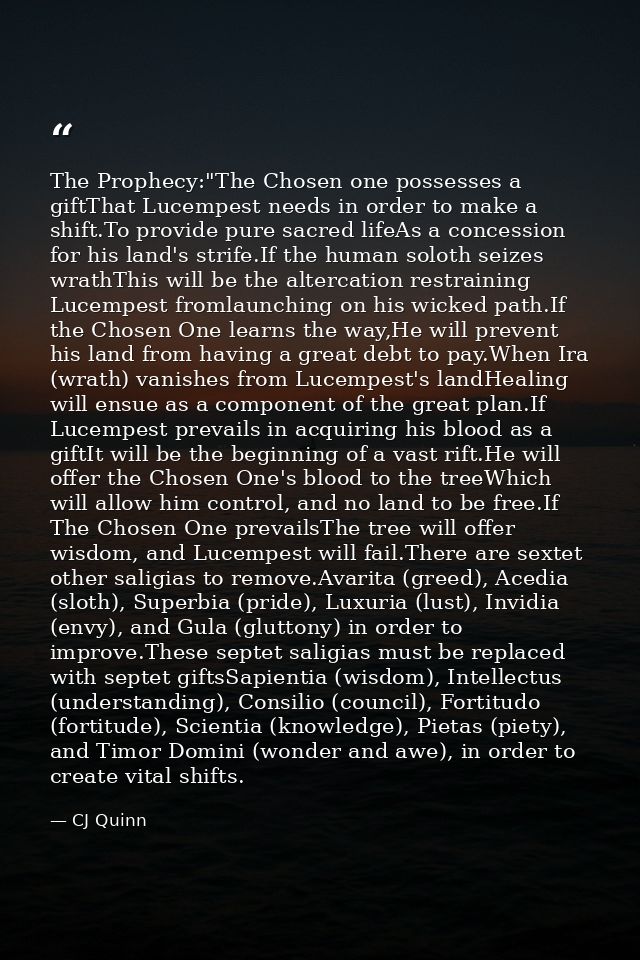The Prophecy:"The Chosen one possesses a giftThat Lucempest needs in order to make a shift.To provide pure sacred lifeAs — CJ Quinn