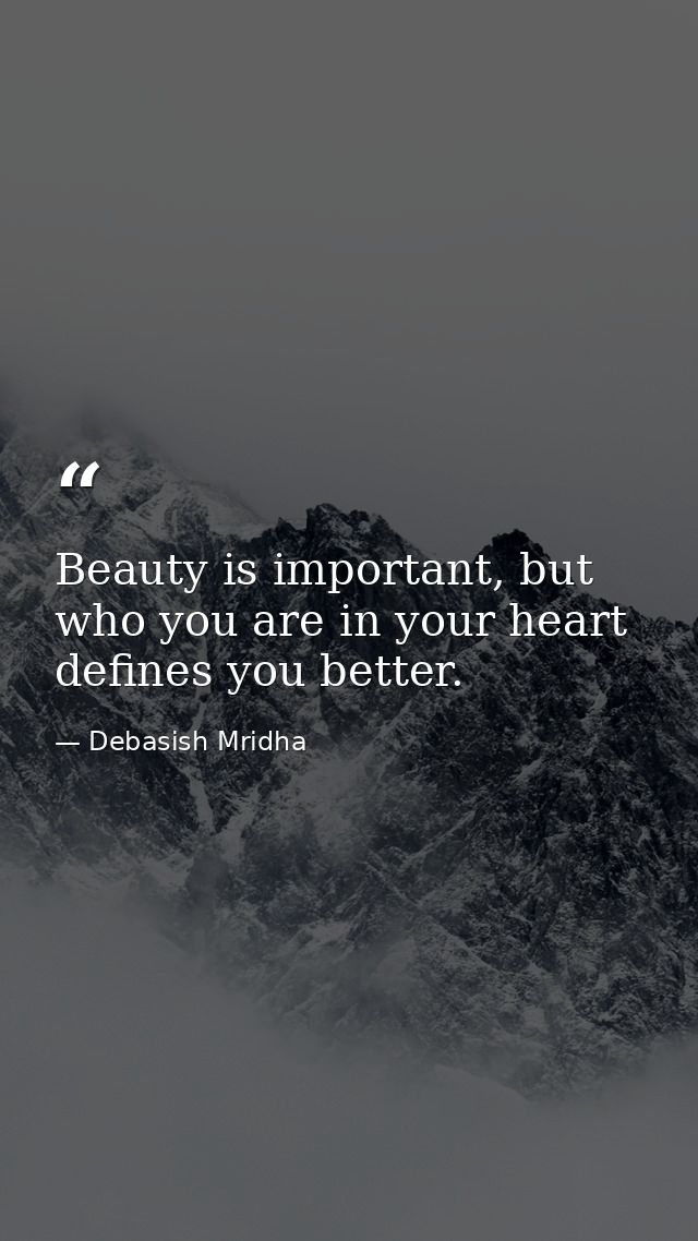 Beauty is important, but who you are in your heart defines you better. — Debasish Mridha