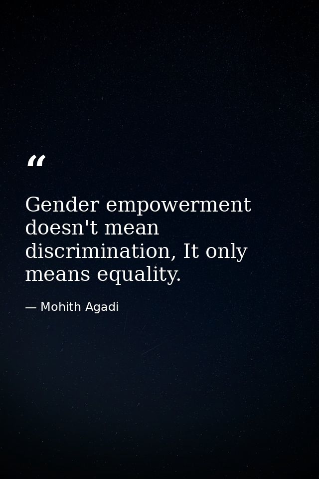 Gender empowerment doesn't mean discrimination, It only means equality. — Mohith Agadi