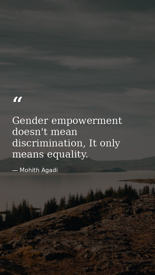 Gender empowerment doesn't mean discrimination, It only means equality. — Mohith Agadi