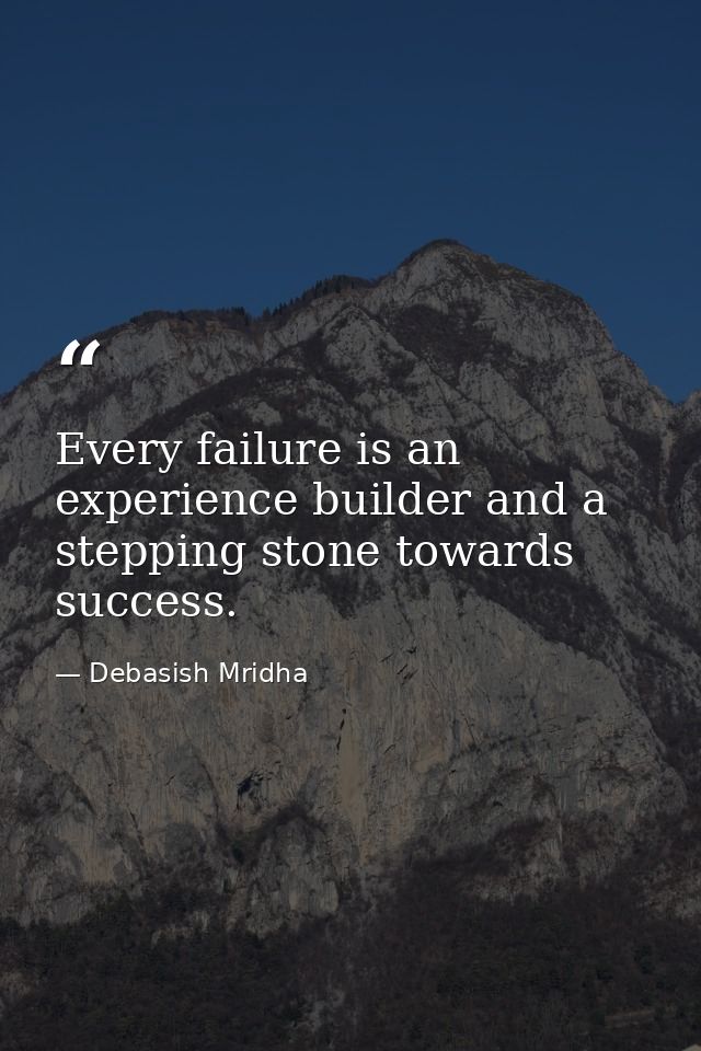 Every failure is an experience builder and a stepping stone towards success. — Debasish Mridha