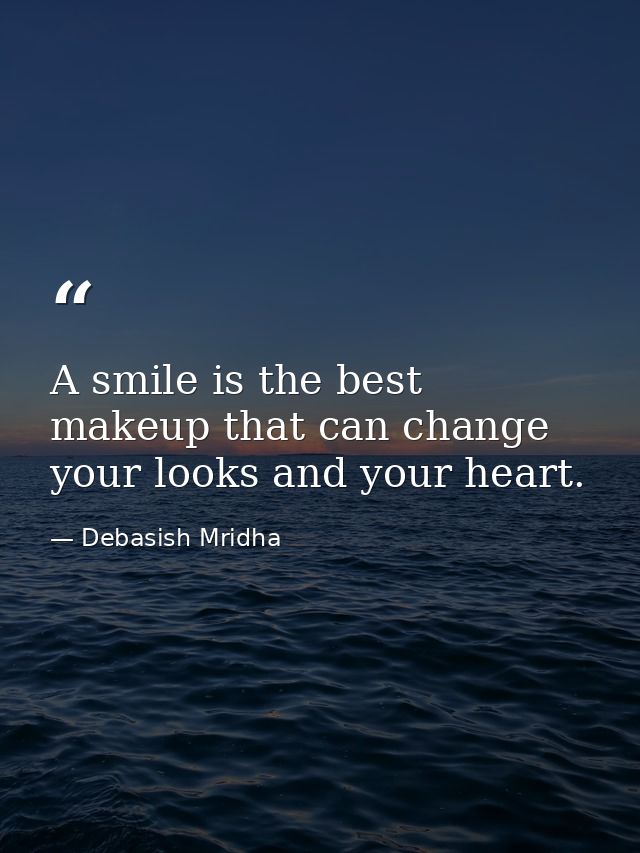 A smile is the best makeup that can change your looks and your heart. — Debasish Mridha
