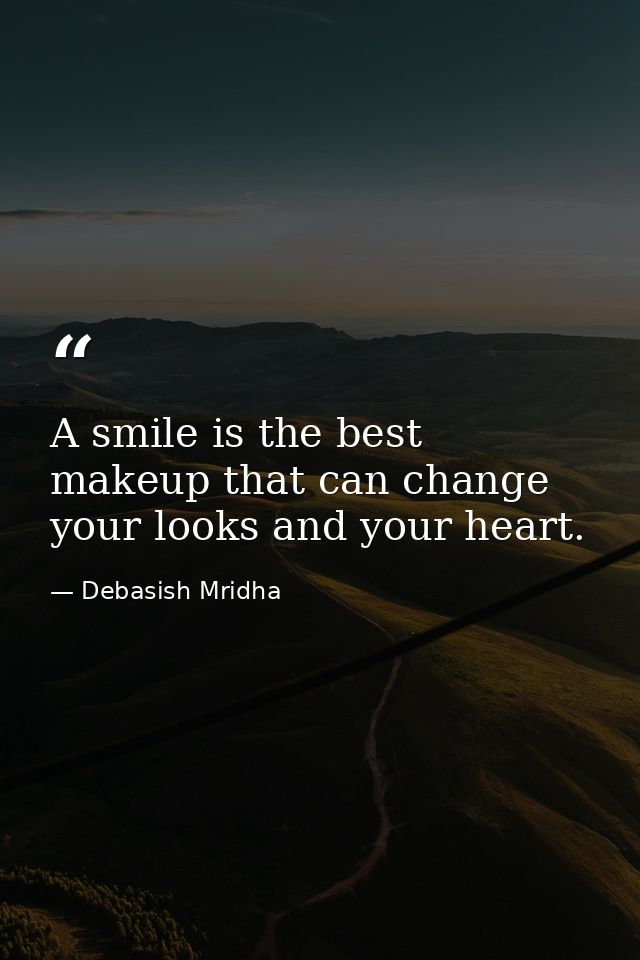 A smile is the best makeup that can change your looks and your heart. — Debasish Mridha