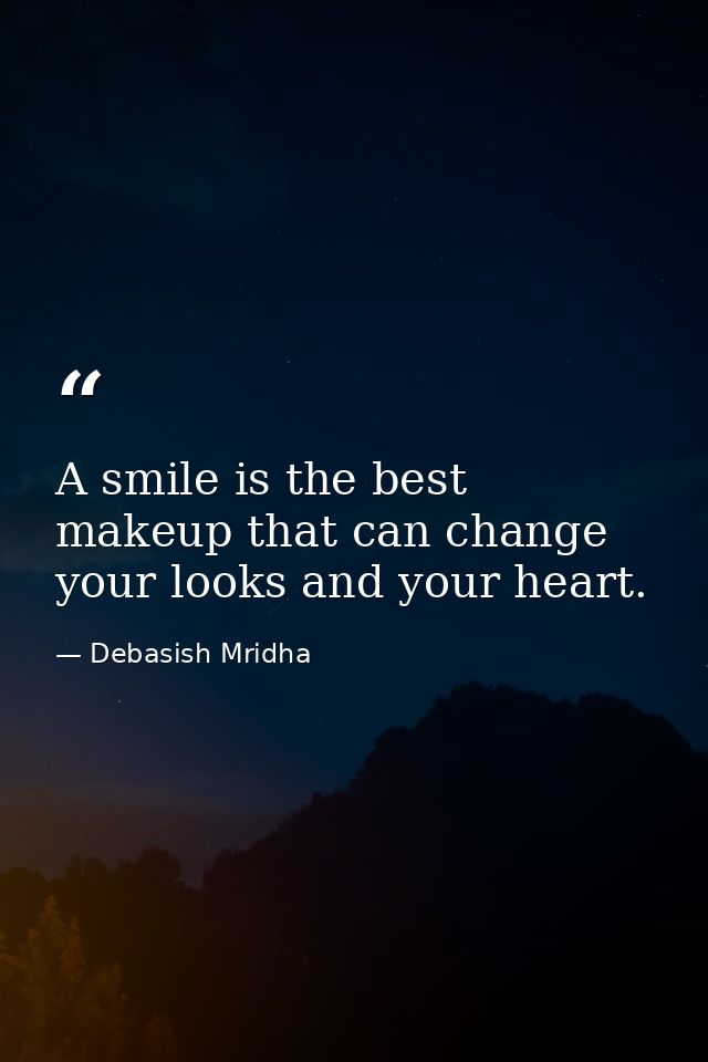 A smile is the best makeup that can change your looks and your heart. — Debasish Mridha