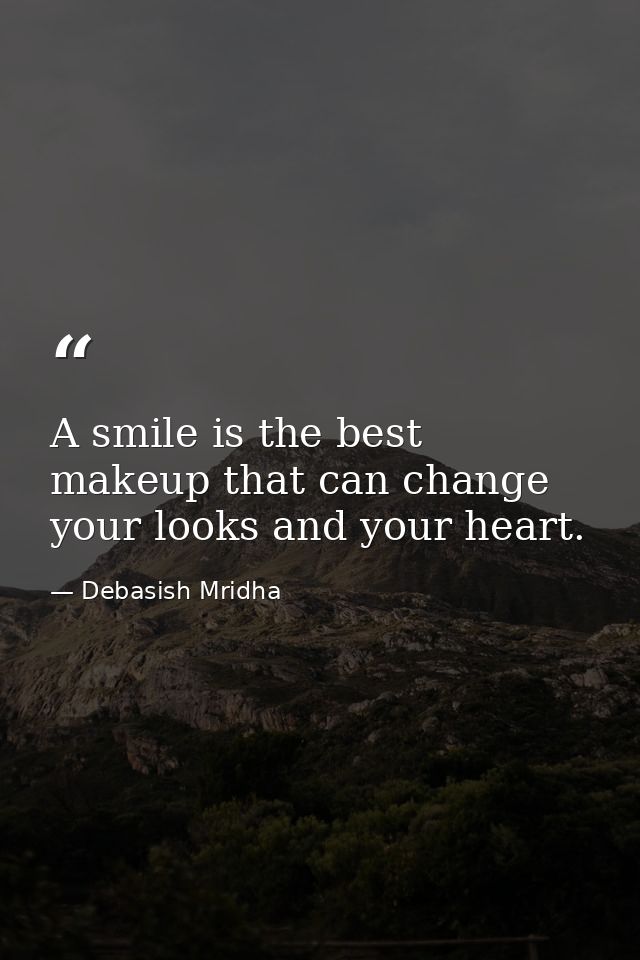 A smile is the best makeup that can change your looks and your heart. — Debasish Mridha