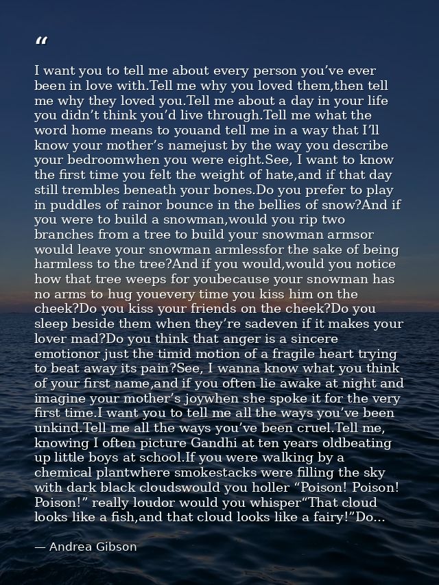 I want you to tell me about every person you’ve ever been in love with.Tell me why you loved them,then tell me why they  — Andrea Gibson