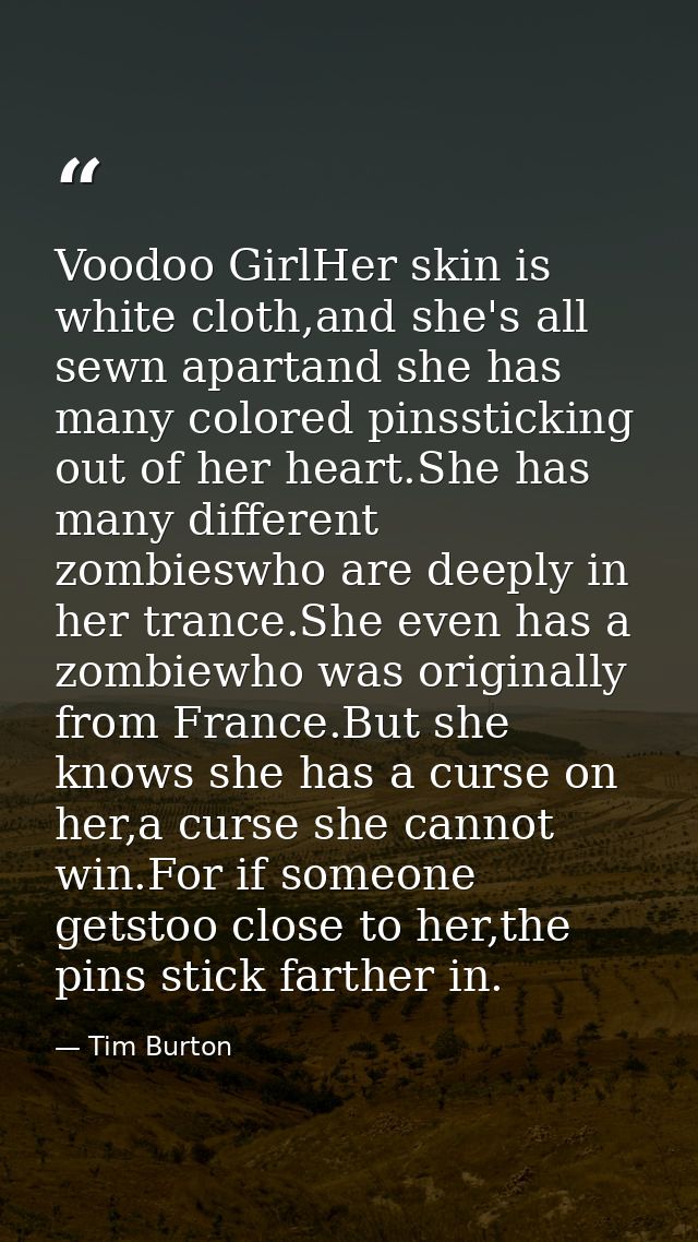 Voodoo GirlHer skin is white cloth,and she's all sewn apartand she has many colored pinssticking out of her heart.She ha — Tim Burton