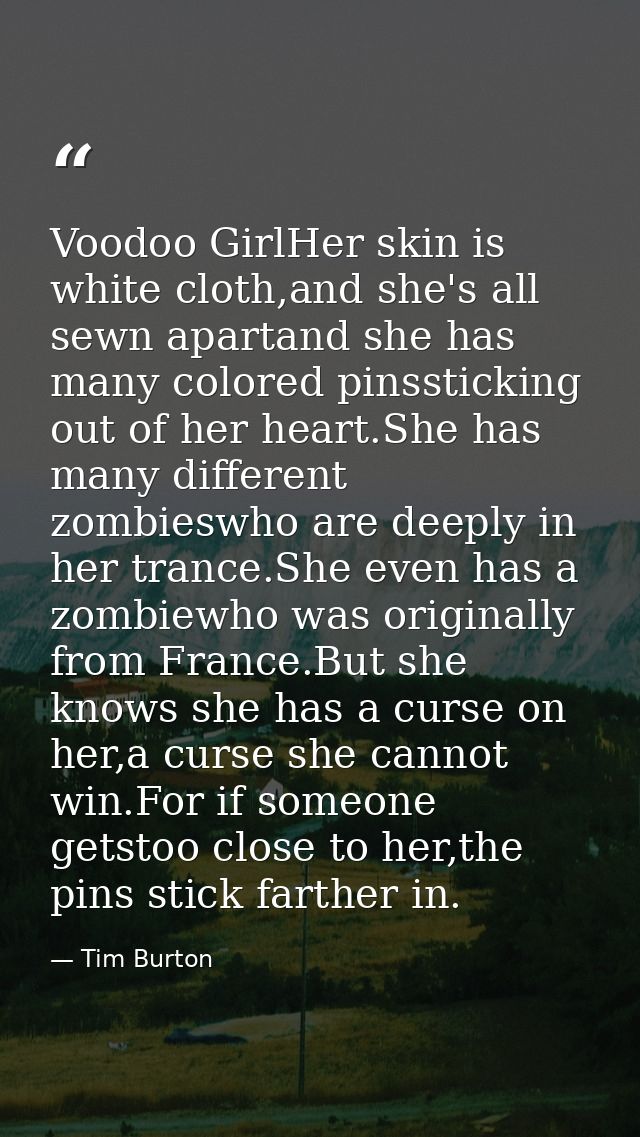 Voodoo GirlHer skin is white cloth,and she's all sewn apartand she has many colored pinssticking out of her heart.She ha — Tim Burton