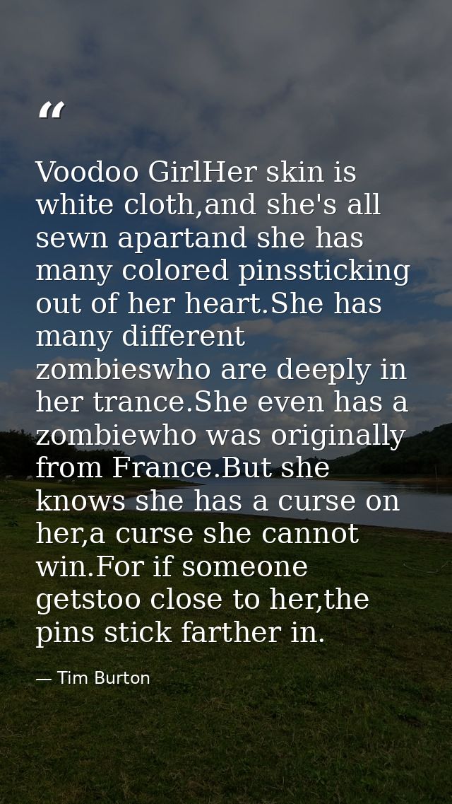 Voodoo GirlHer skin is white cloth,and she's all sewn apartand she has many colored pinssticking out of her heart.She ha — Tim Burton