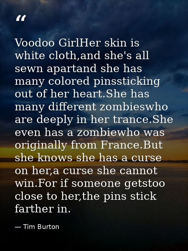 Voodoo GirlHer skin is white cloth,and she's all sewn apartand she has many colored pinssticking out of her heart.She ha — Tim Burton