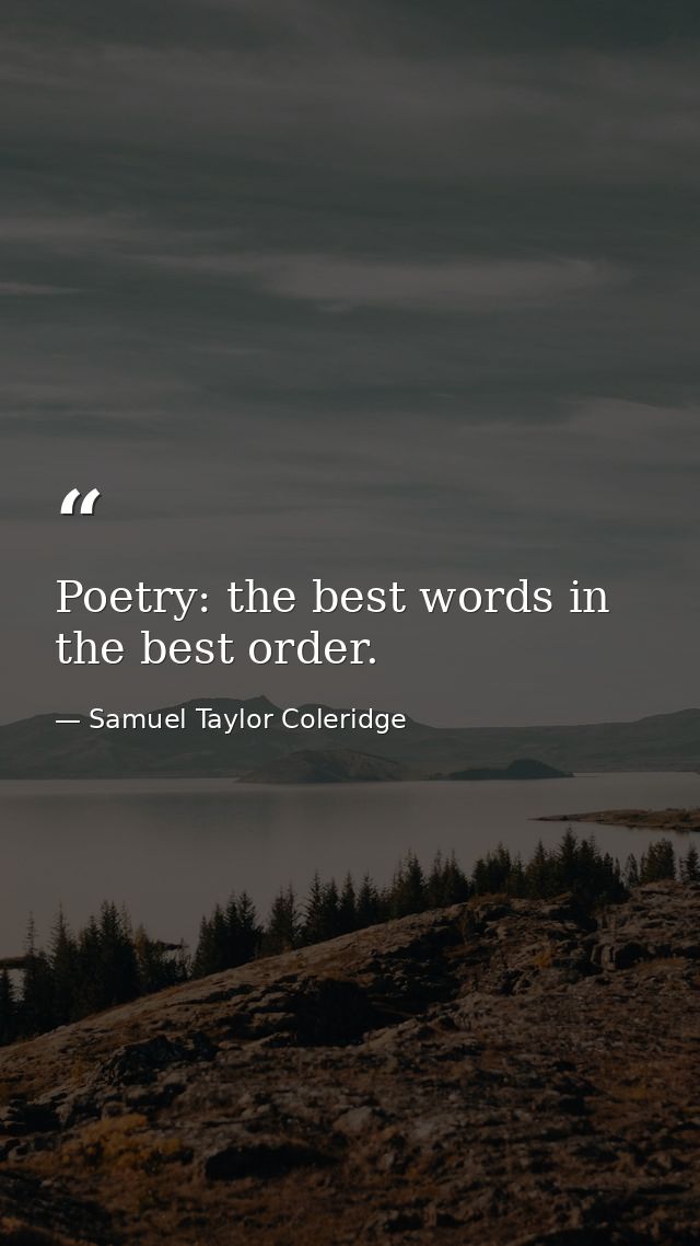 Poetry: the best words in the best order. — Samuel Taylor Coleridge