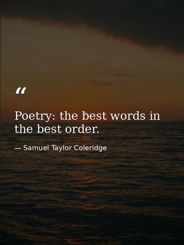 Poetry: the best words in the best order. — Samuel Taylor Coleridge