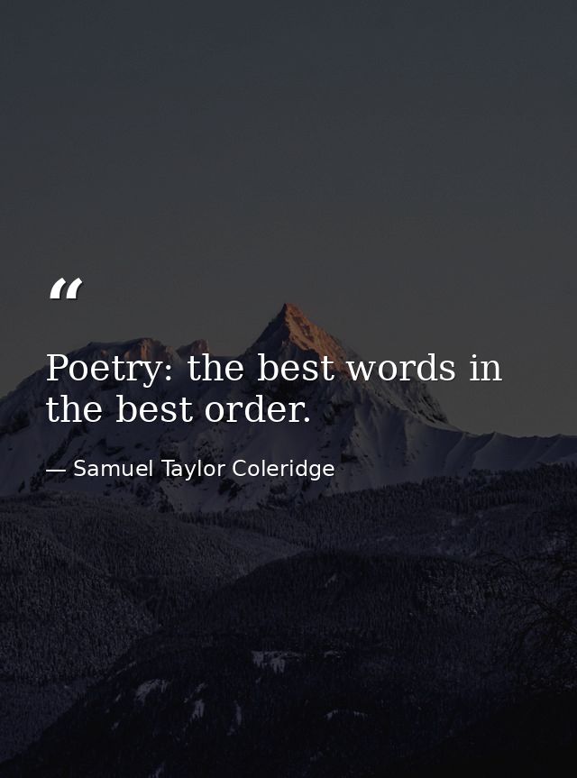 Poetry: the best words in the best order. — Samuel Taylor Coleridge