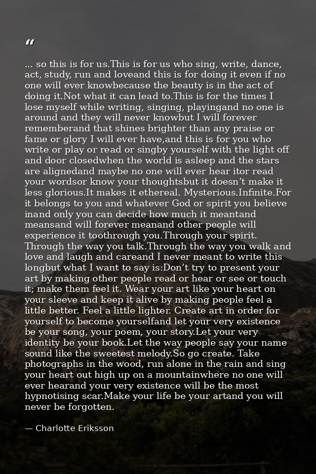 ... so this is for us.This is for us who sing, write, dance, act, study, run and loveand this is for doing it even if no — Charlotte Eriksson