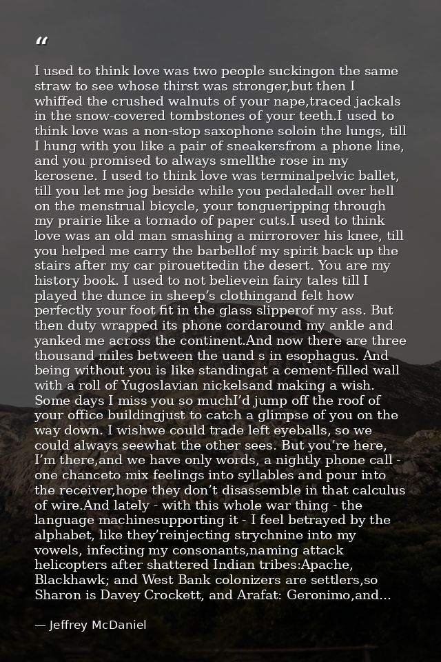 I used to think love was two people suckingon the same straw to see whose thirst was stronger,but then I whiffed the cru — Jeffrey McDaniel