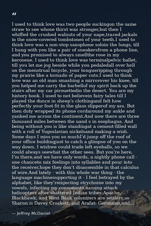 I used to think love was two people suckingon the same straw to see whose thirst was stronger,but then I whiffed the cru — Jeffrey McDaniel