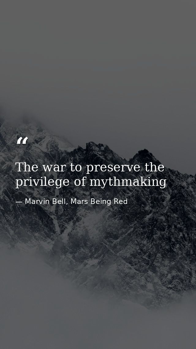 The war to preserve the privilege of mythmaking — Marvin Bell, Mars Being Red