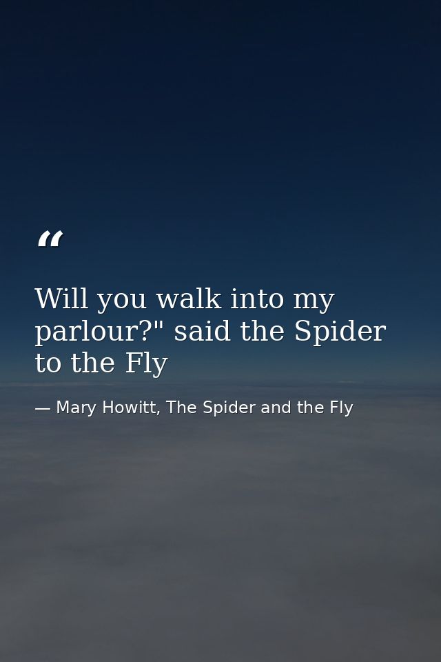 Will you walk into my parlour?" said the Spider to the Fly — Mary Howitt, The Spider and the Fly