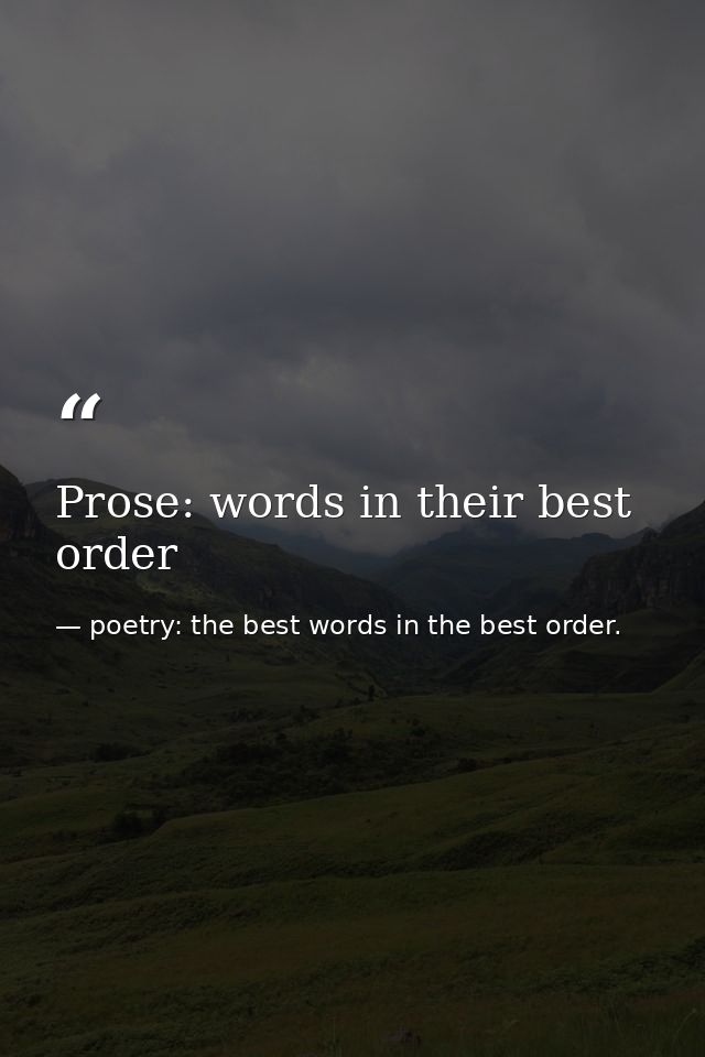 Prose: words in their best order — poetry: the best words in the best order.