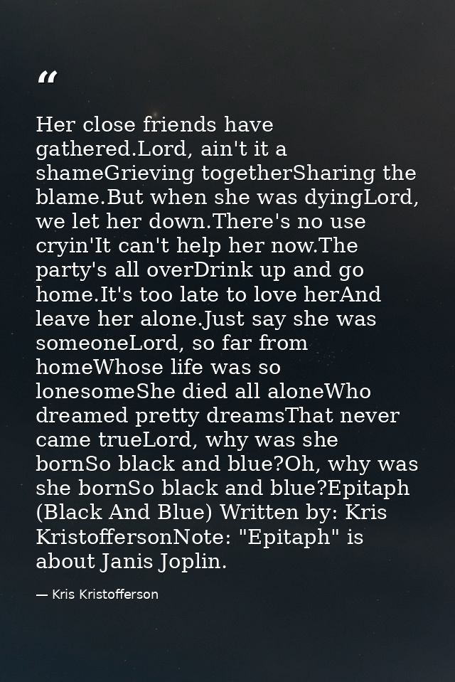 Her close friends have gathered.Lord, ain't it a shameGrieving togetherSharing the blame.But when she was dyingLord, we  — Kris Kristofferson
