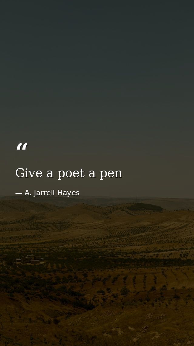 Give a poet a pen — A. Jarrell Hayes