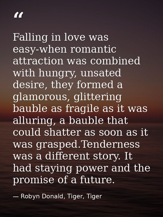 Falling in love was easy-when romantic attraction was combined with hungry, unsated desire, they formed a glamorous, gli — Robyn Donald, Tiger, Tiger