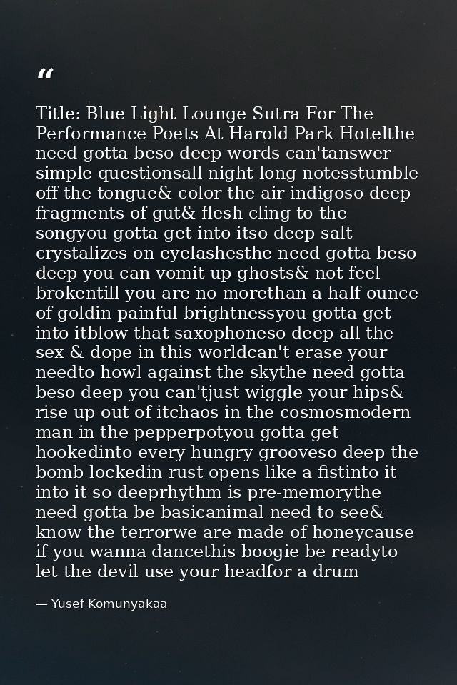 Title: Blue Light Lounge Sutra For The Performance Poets At Harold Park Hotelthe need gotta beso deep words can'tanswer  — Yusef Komunyakaa
