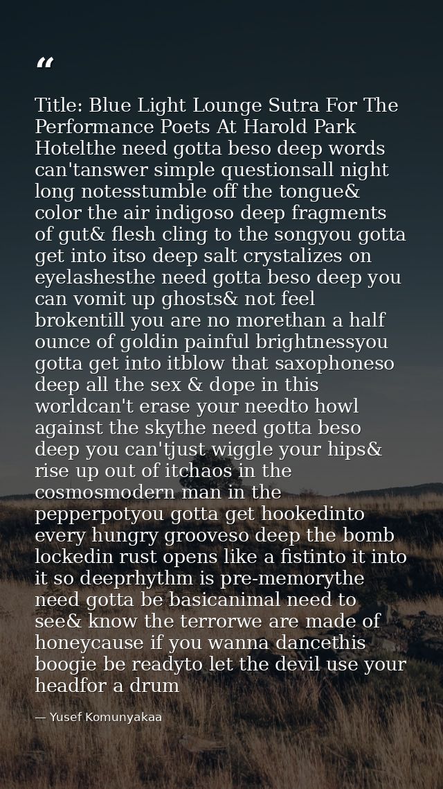 Title: Blue Light Lounge Sutra For The Performance Poets At Harold Park Hotelthe need gotta beso deep words can'tanswer  — Yusef Komunyakaa
