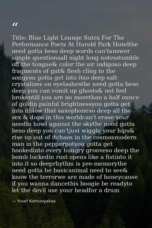 Title: Blue Light Lounge Sutra For The Performance Poets At Harold Park Hotelthe need gotta beso deep words can'tanswer  — Yusef Komunyakaa