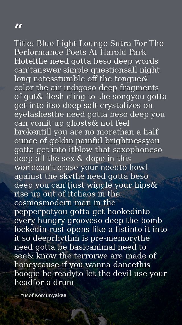 Title: Blue Light Lounge Sutra For The Performance Poets At Harold Park Hotelthe need gotta beso deep words can'tanswer  — Yusef Komunyakaa