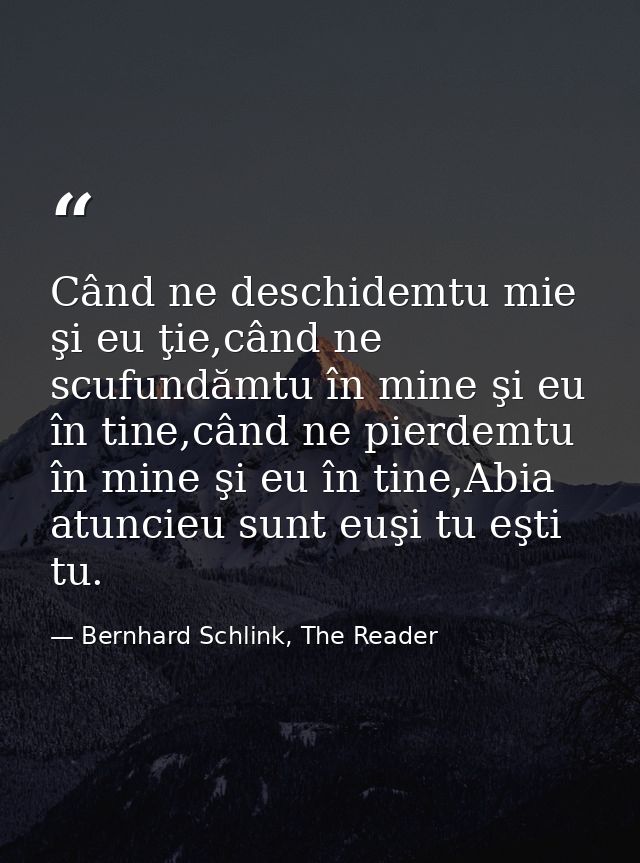 Când ne deschidemtu mie şi eu ţie,când ne scufundămtu în mine şi eu în tine,când ne pierdemtu în mine şi eu în tine,Abia — Bernhard Schlink, The Reader