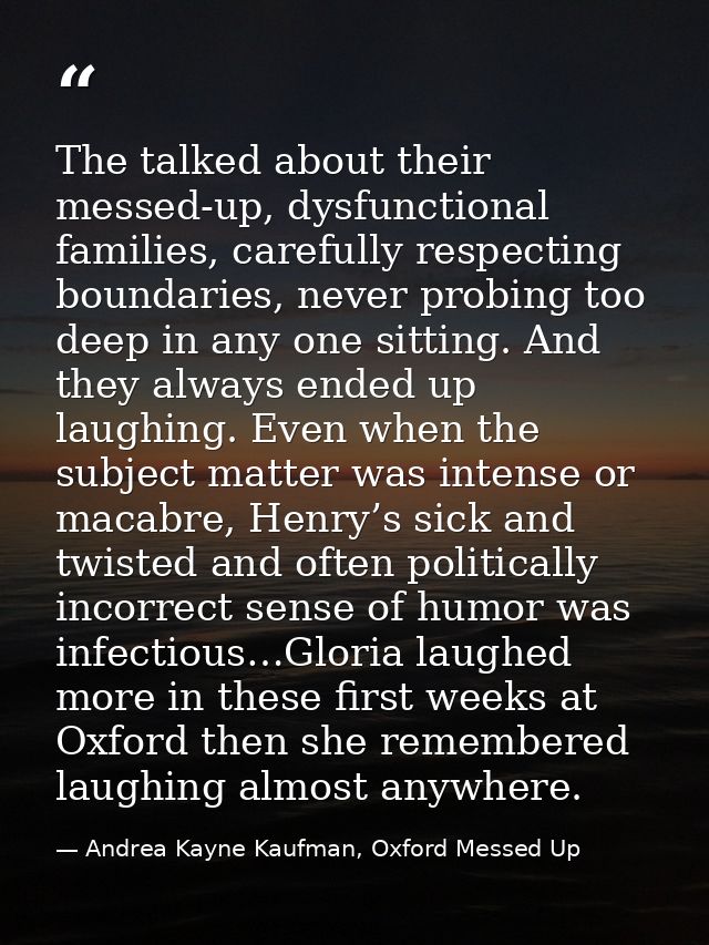 The talked about their messed-up, dysfunctional families, carefully respecting boundaries, never probing too deep in any — Andrea Kayne Kaufman, Oxford Messed Up