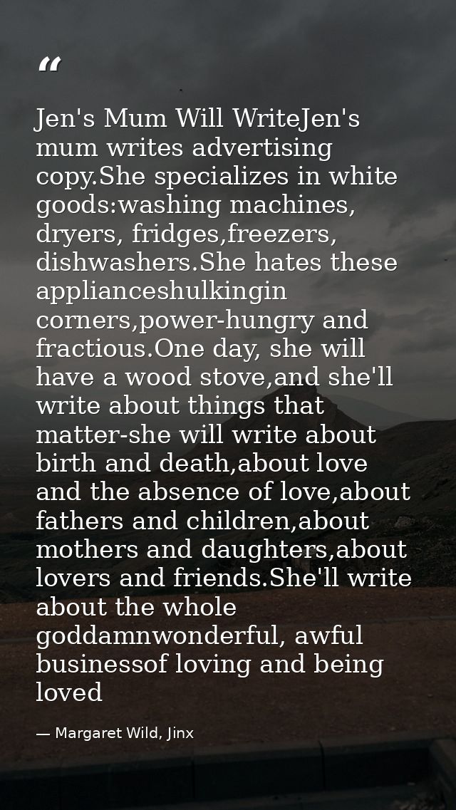 Jen's Mum Will WriteJen's mum writes advertising copy.She specializes in white goods:washing machines, dryers, fridges,f — Margaret Wild, Jinx