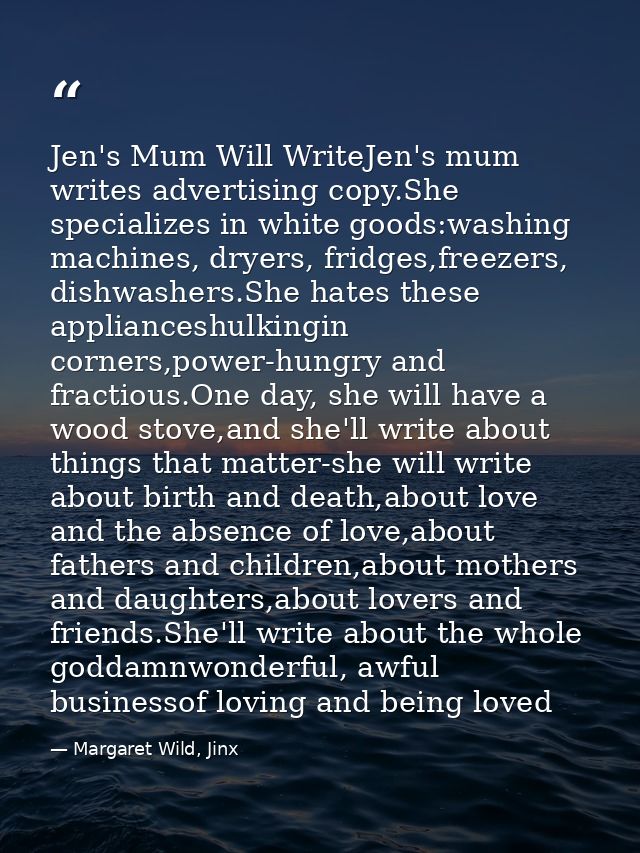 Jen's Mum Will WriteJen's mum writes advertising copy.She specializes in white goods:washing machines, dryers, fridges,f — Margaret Wild, Jinx